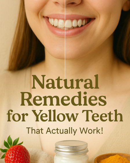 Natural Remedies for Yellow Teeth That Actually Work